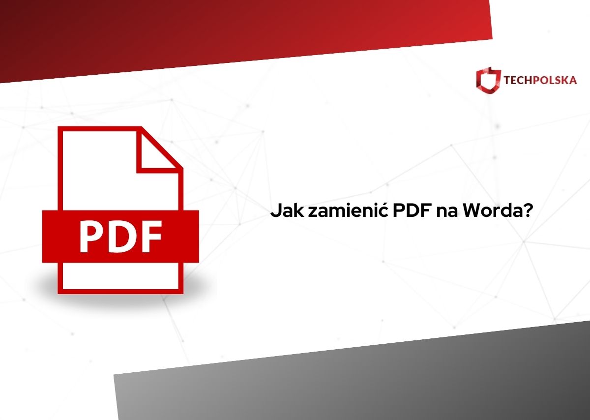 Jak zamienić PDF na Worda? Zamiana z PDF na DOCX poradnik