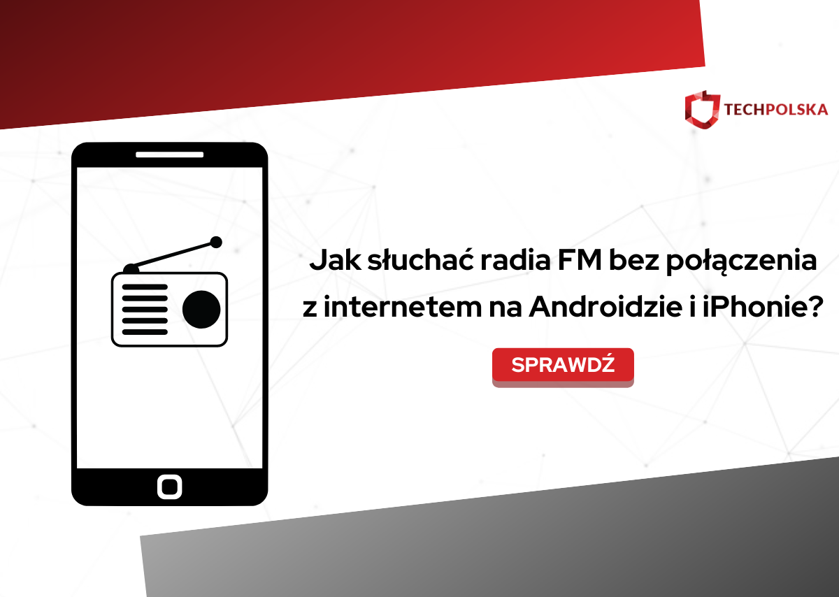 Jak słuchać radia FM bez połączenia z internetem na Androidzie i iPhonie?