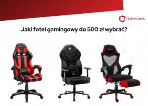 Jaki fotel gamingowy do 500 zł wybrać? Najlepsze modele 2022!