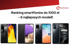 Ranking smartfonów do 1000 zł – 6 najlepszych modeli!