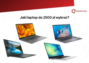 Wybierz najlepszego laptopa do 2500 zł dla siebie – na co zwracać uwagę przy zakupie?