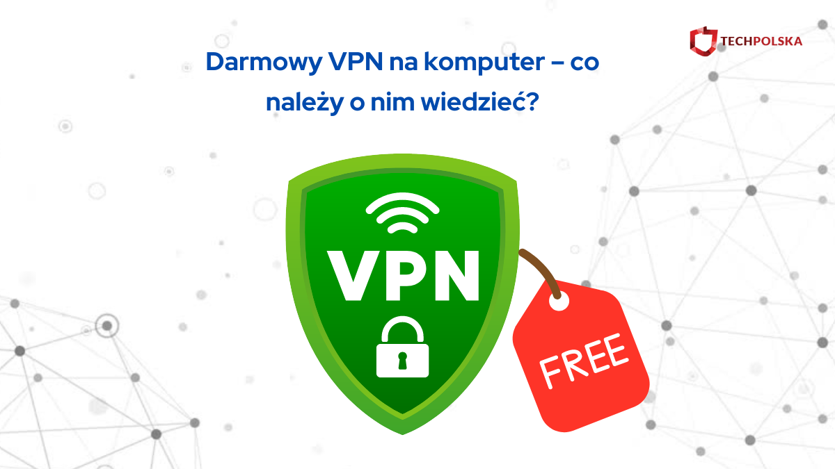 Darmowy VPN na komputer – co należy o nim wiedzieć