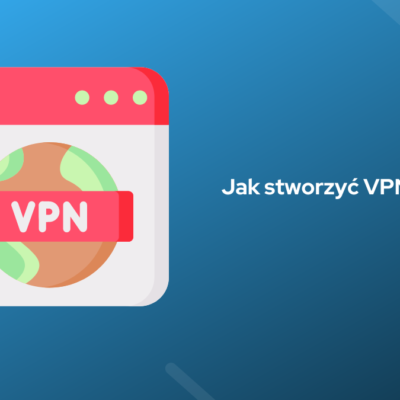 Jak stworzyć VPN