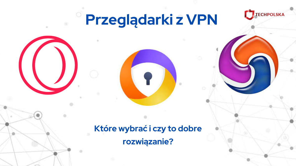 Przegladarki-z-VPN-—-ktore-wybrac-i-czy-to-dobre-rozwiazanie