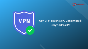 Czy VPN zmienia IP