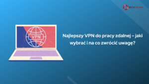 Najlepszy VPN do pracy zdalnej