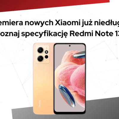 Premiera nowych Xiaomi już niedługo. Poznaj specyfikację Redmi Note 13!