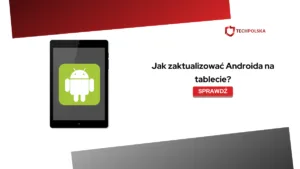 Jak zaktualizować Androida na tablecie?