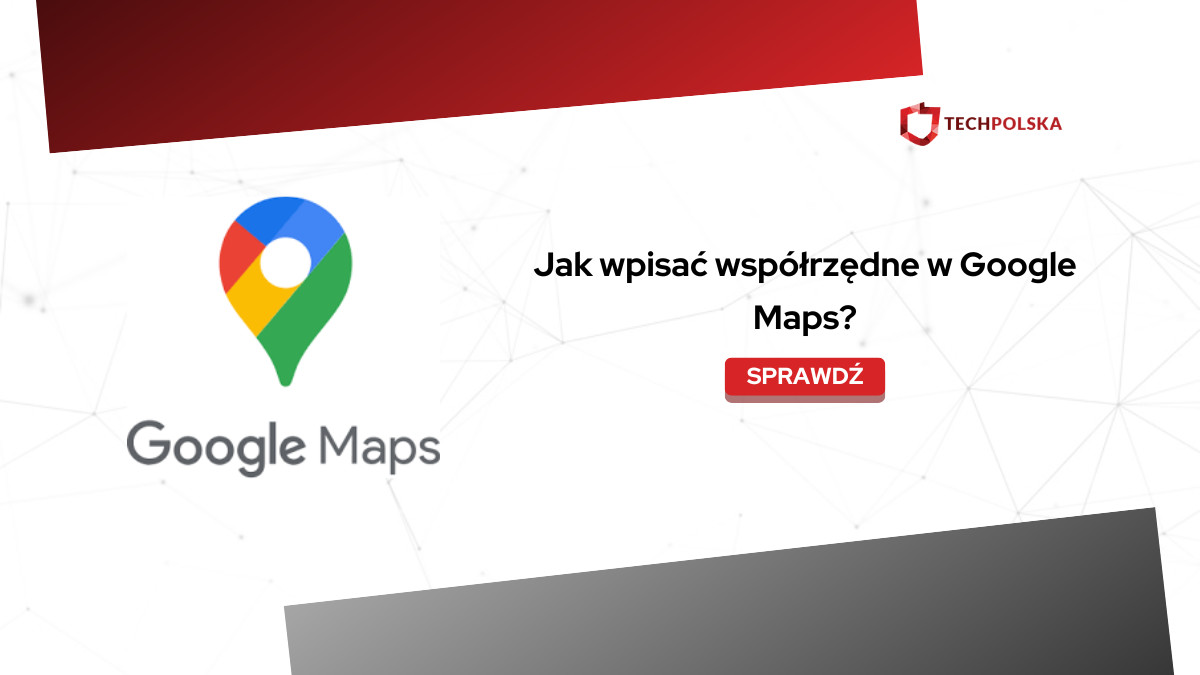 Jak wpisać współrzędne w Google Maps? Pełny przewodnik