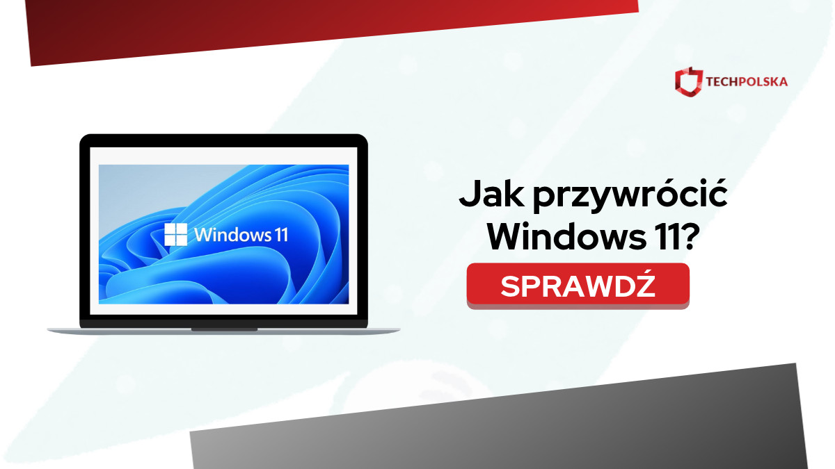 Jak przywrócić Windows 11? Kompleksowy poradnik